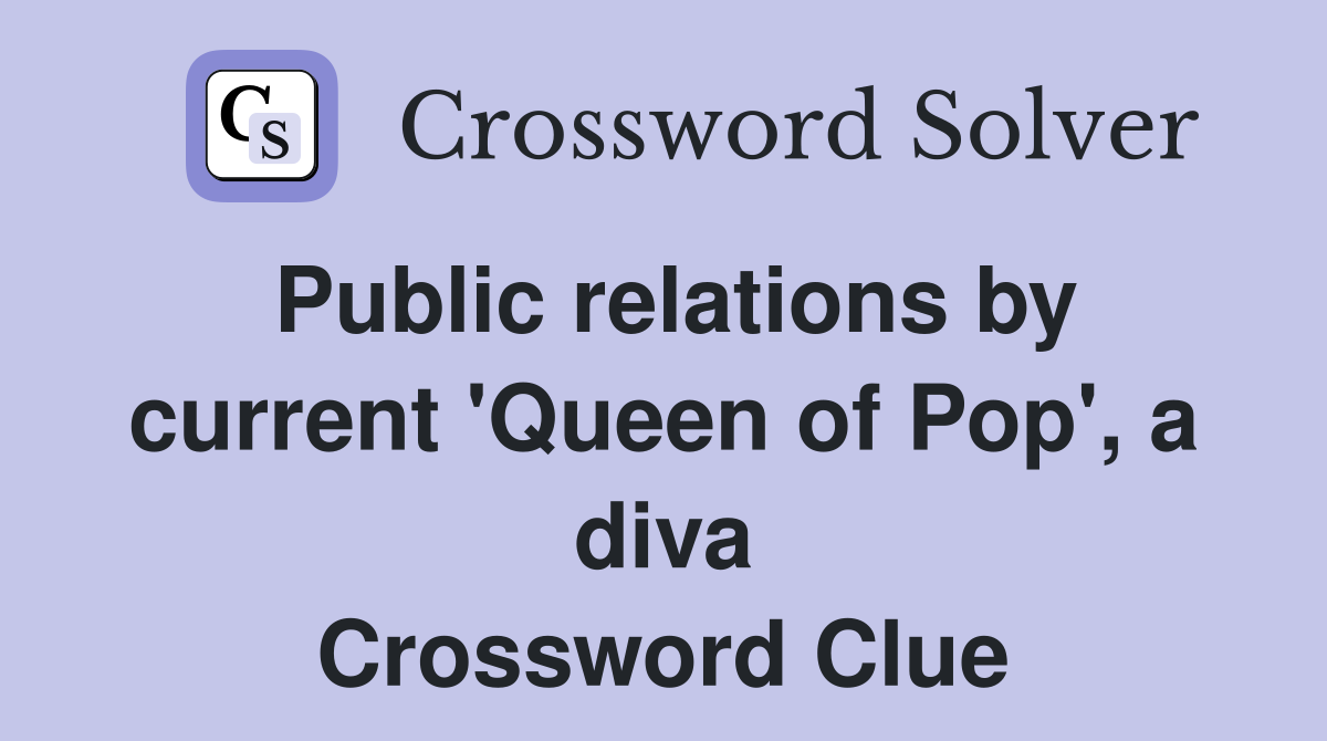 Public relations by current 'Queen of Pop', a diva Crossword Clue