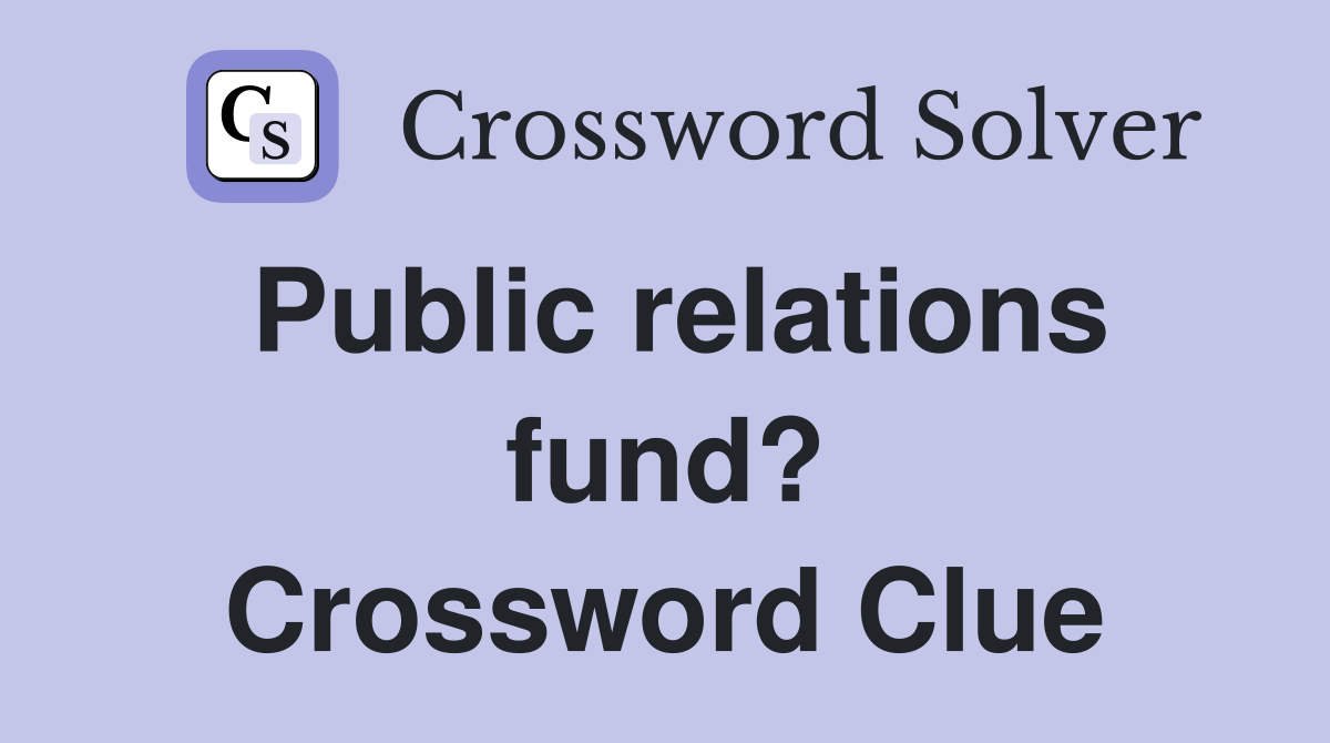 Public relations fund? Crossword Clue