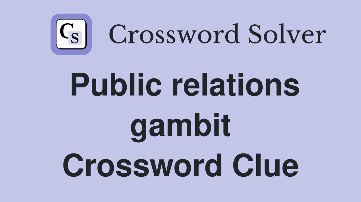 Public relations gambit Crossword Clue