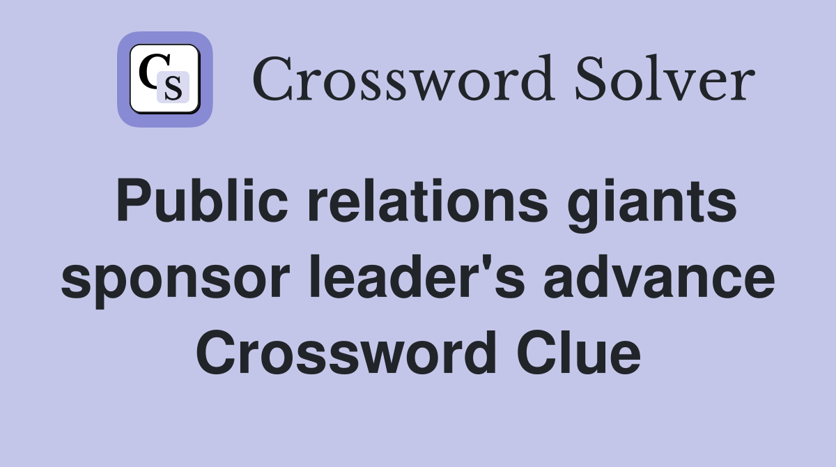 Public relations giants sponsor leader's advance Crossword Clue