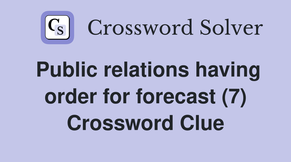 Public relations having order for forecast (7) Crossword Clue