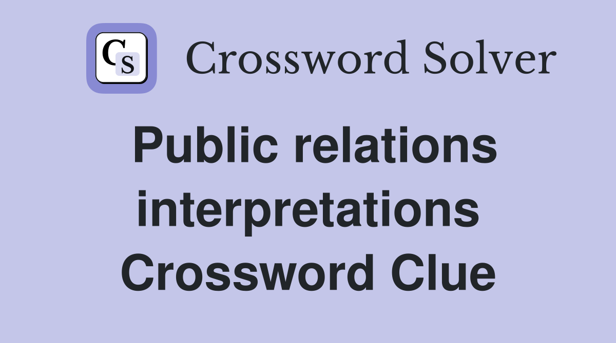 Public relations interpretations Crossword Clue