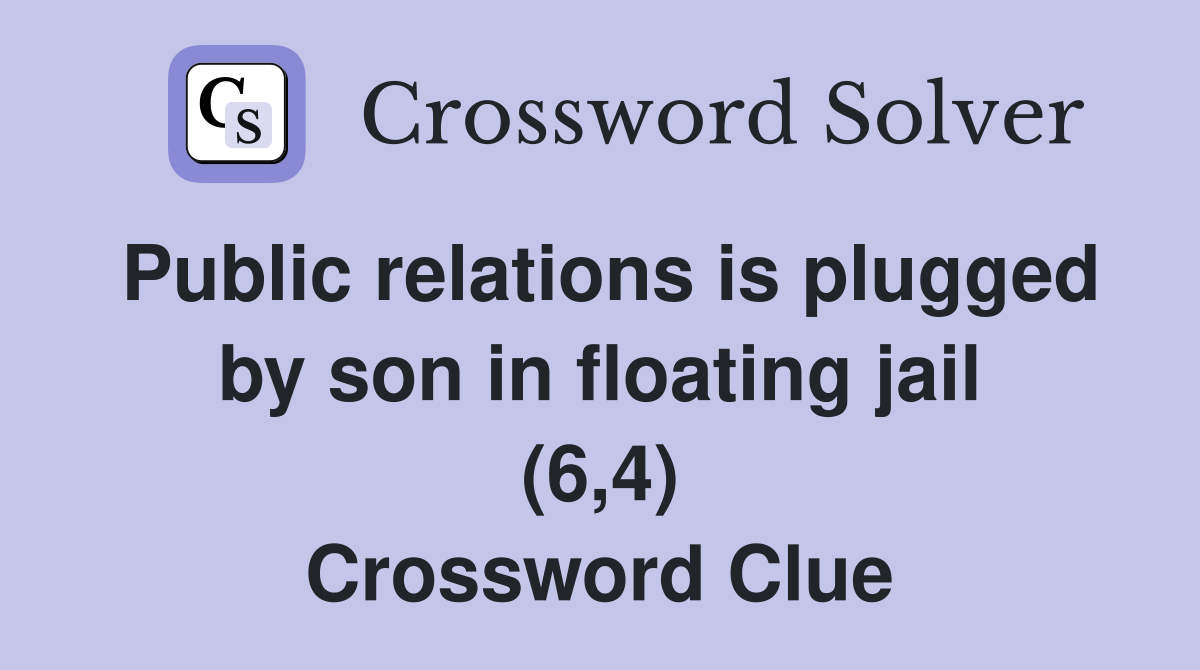 Public relations is plugged by son in floating jail (6,4) Crossword Clue