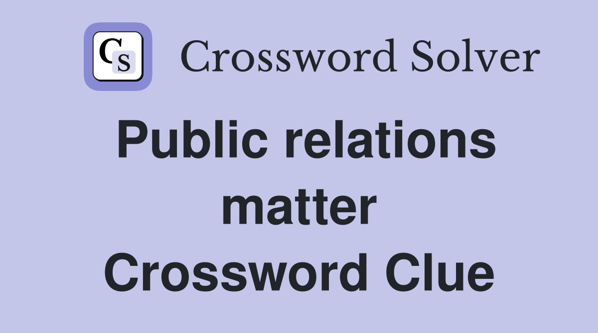 Public relations matter Crossword Clue