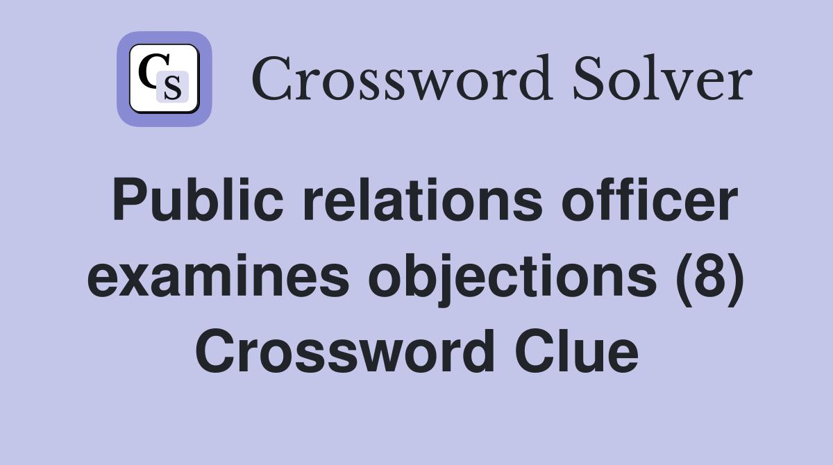 Public relations officer examines objections (8) Crossword Clue