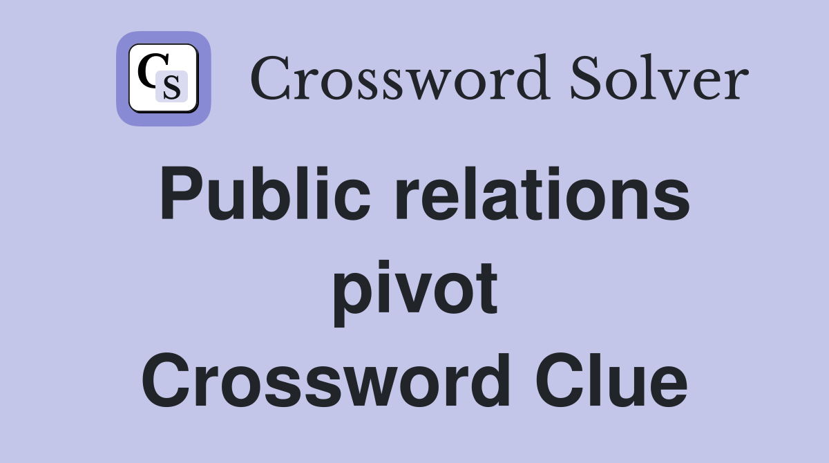 Public relations pivot Crossword Clue