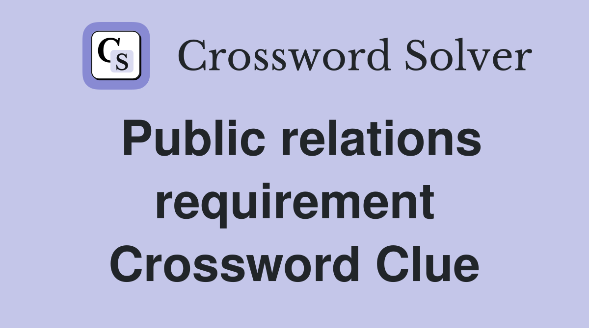 Public relations requirement Crossword Clue