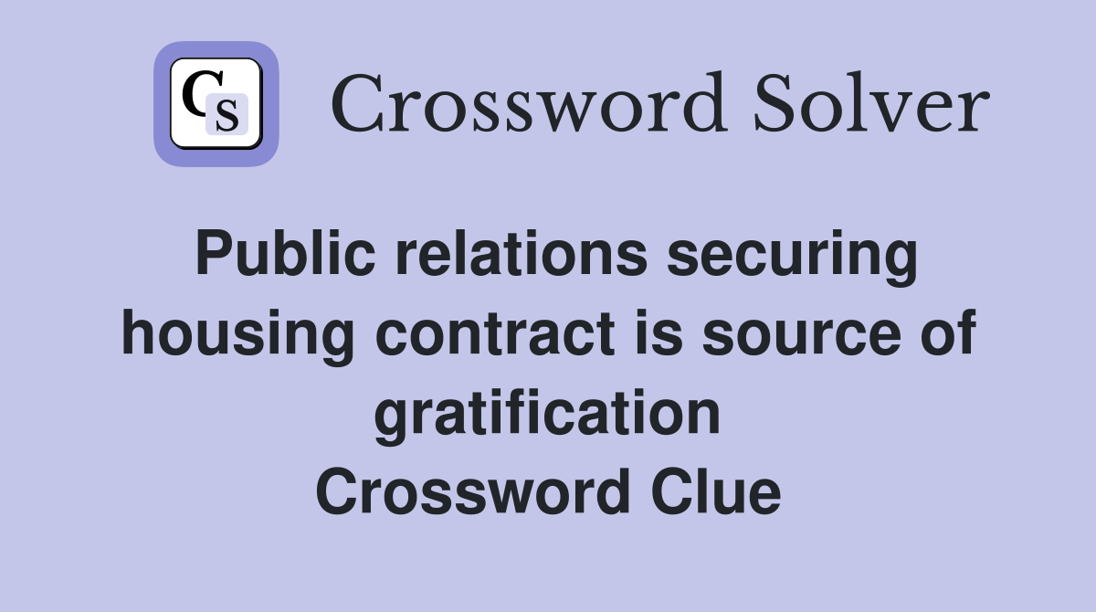 Public relations securing housing contract is source of gratification Crossword Clue