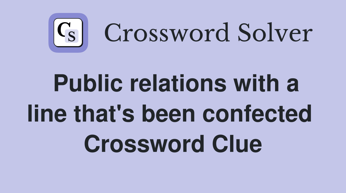 Public relations with a line that's been confected  Crossword Clue