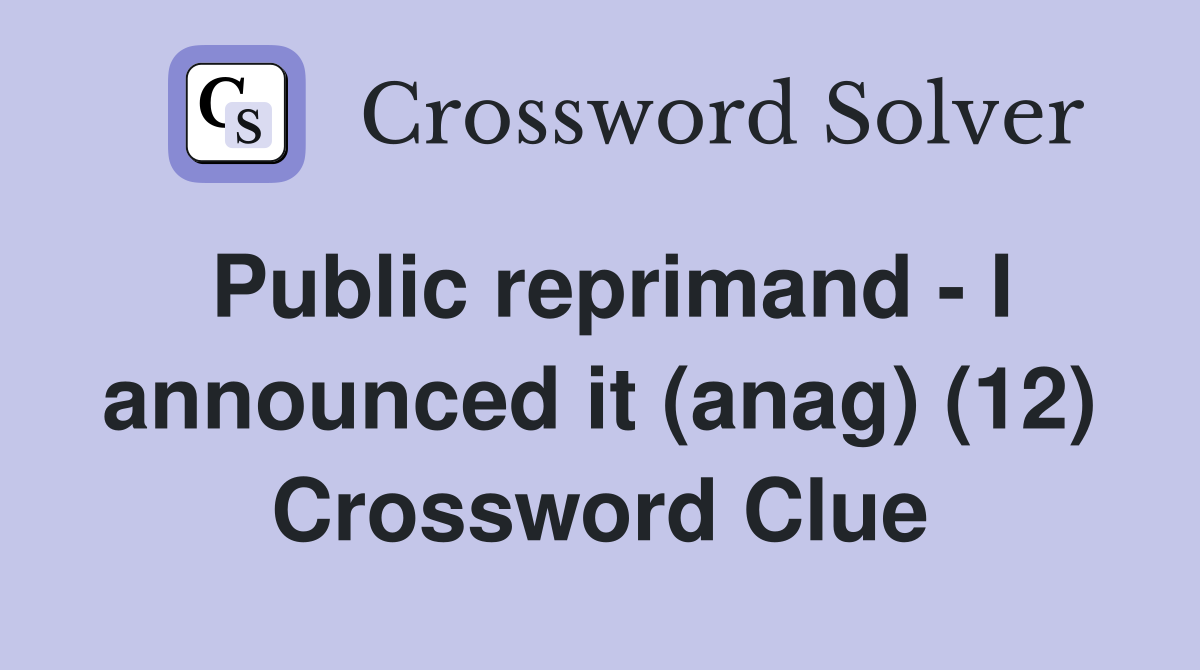 Public reprimand - I announced it (anag) (12) Crossword Clue