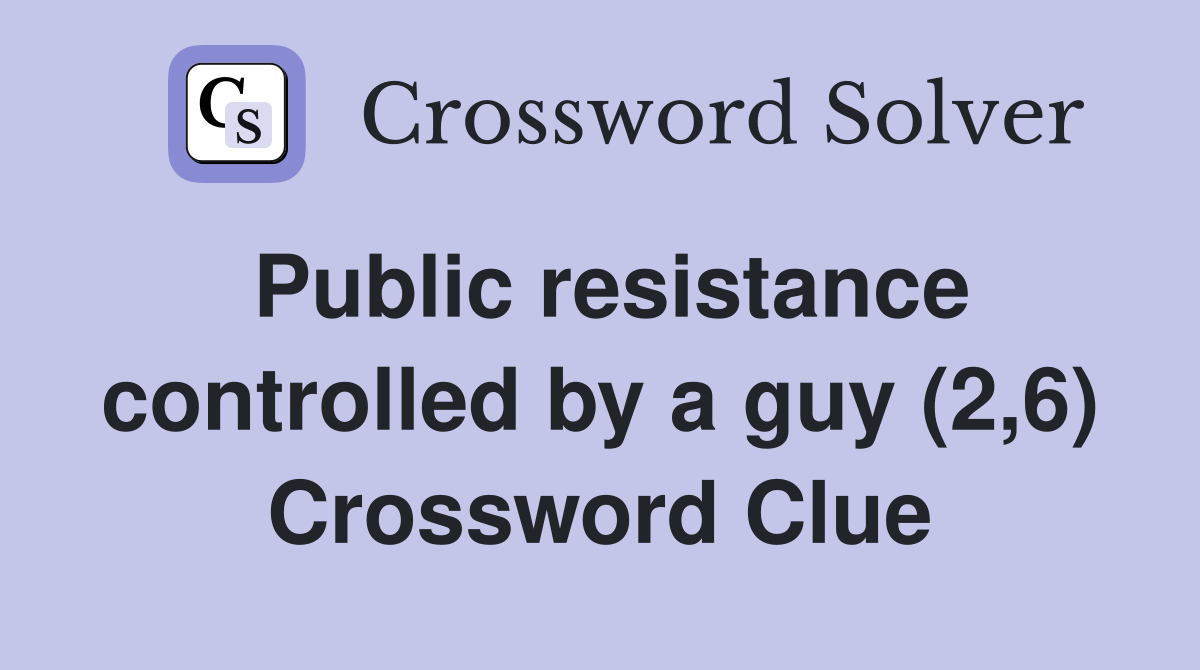 Public resistance controlled by a guy (2,6) Crossword Clue