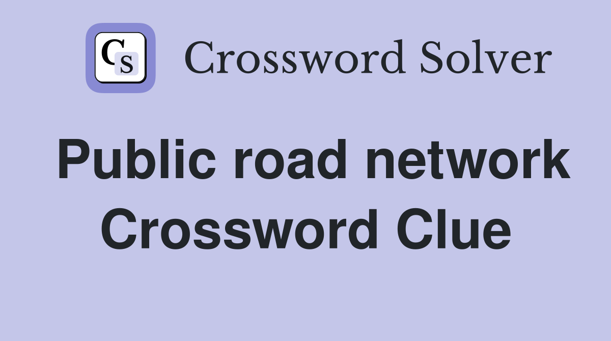 Public road network Crossword Clue