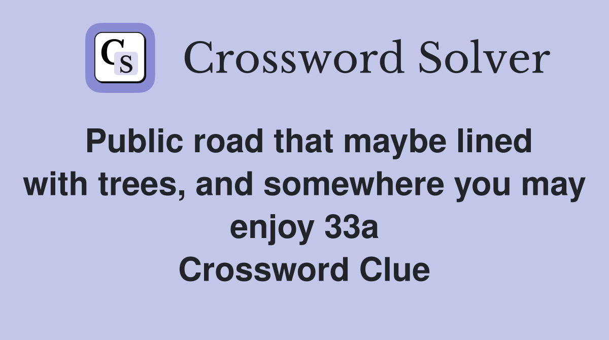 Public road that maybe lined with trees, and somewhere you may enjoy 33a Crossword Clue