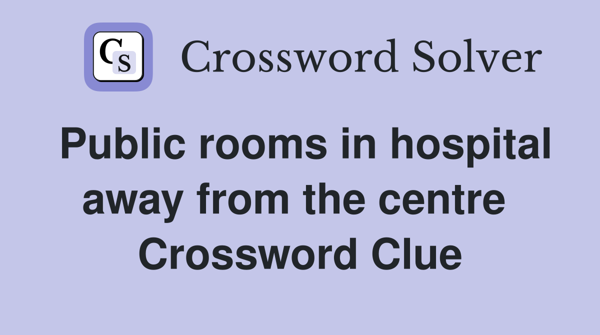 Public rooms in hospital away from the centre  Crossword Clue