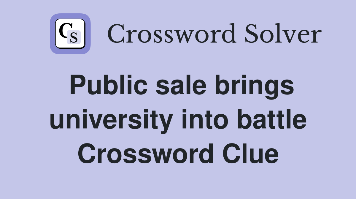 Public sale brings university into battle Crossword Clue