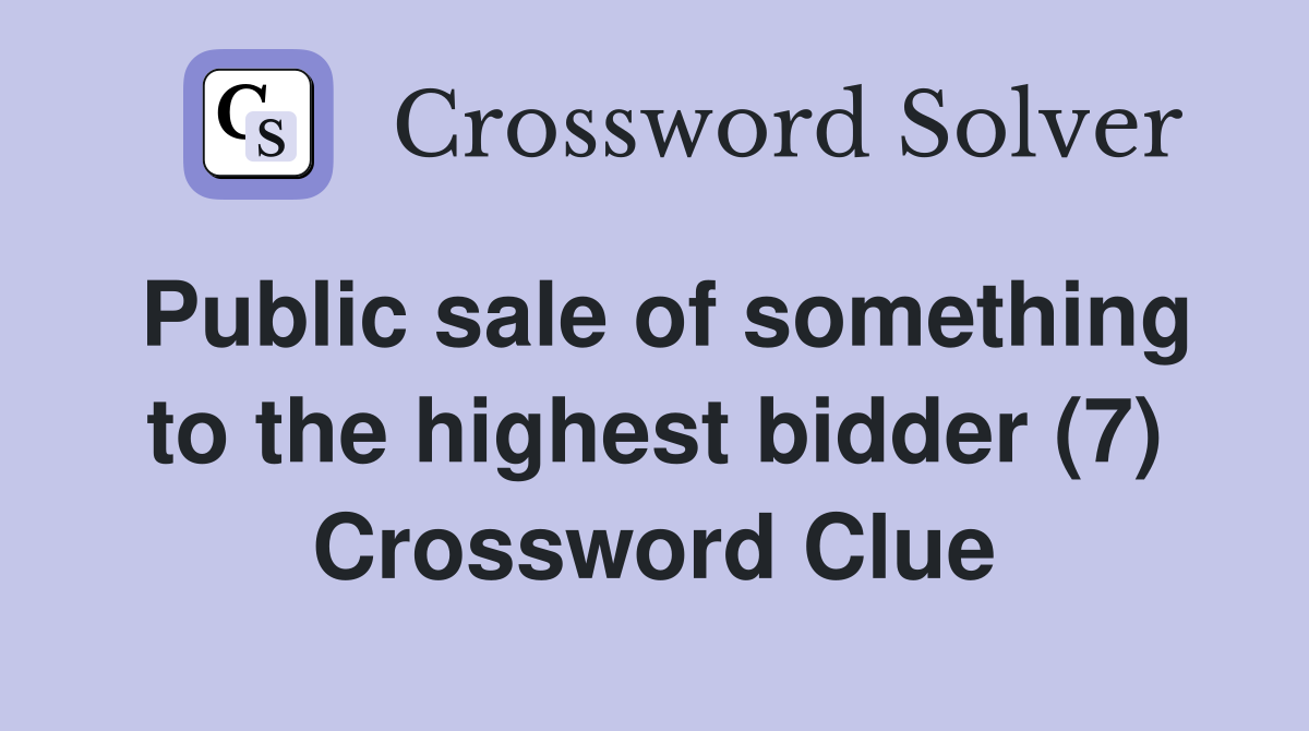 Public sale of something to the highest bidder (7) Crossword Clue