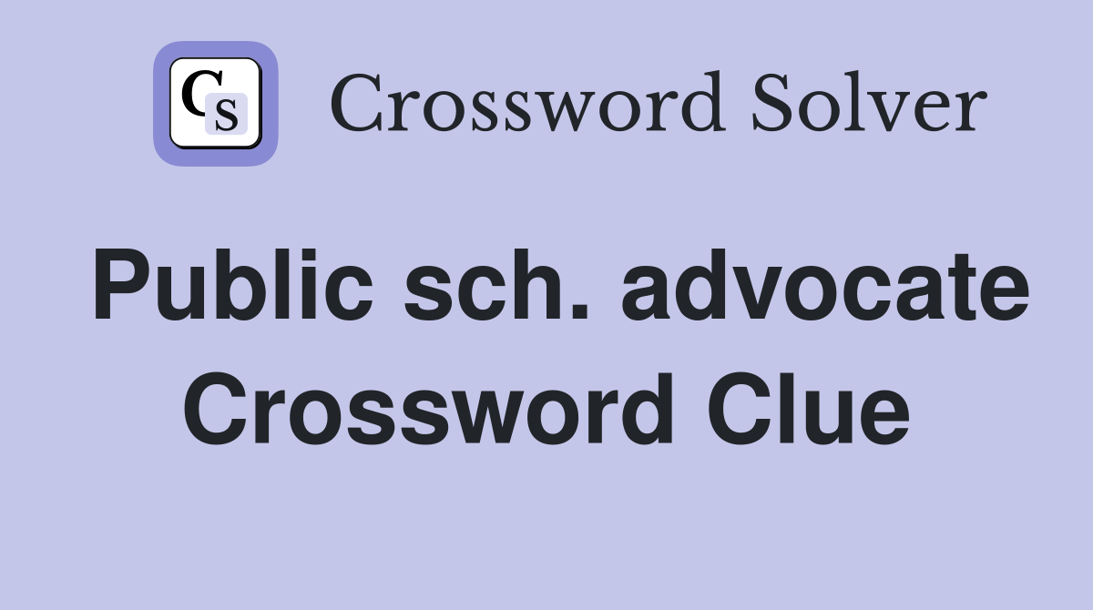 Public sch. advocate Crossword Clue