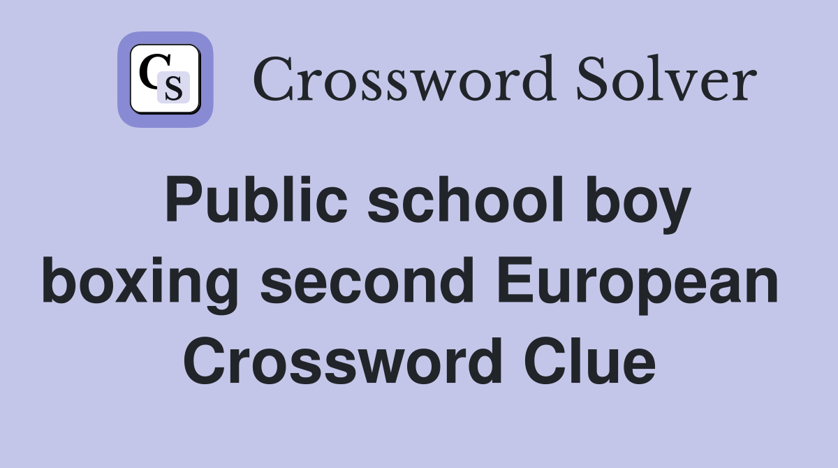 Public school boy boxing second European  Crossword Clue