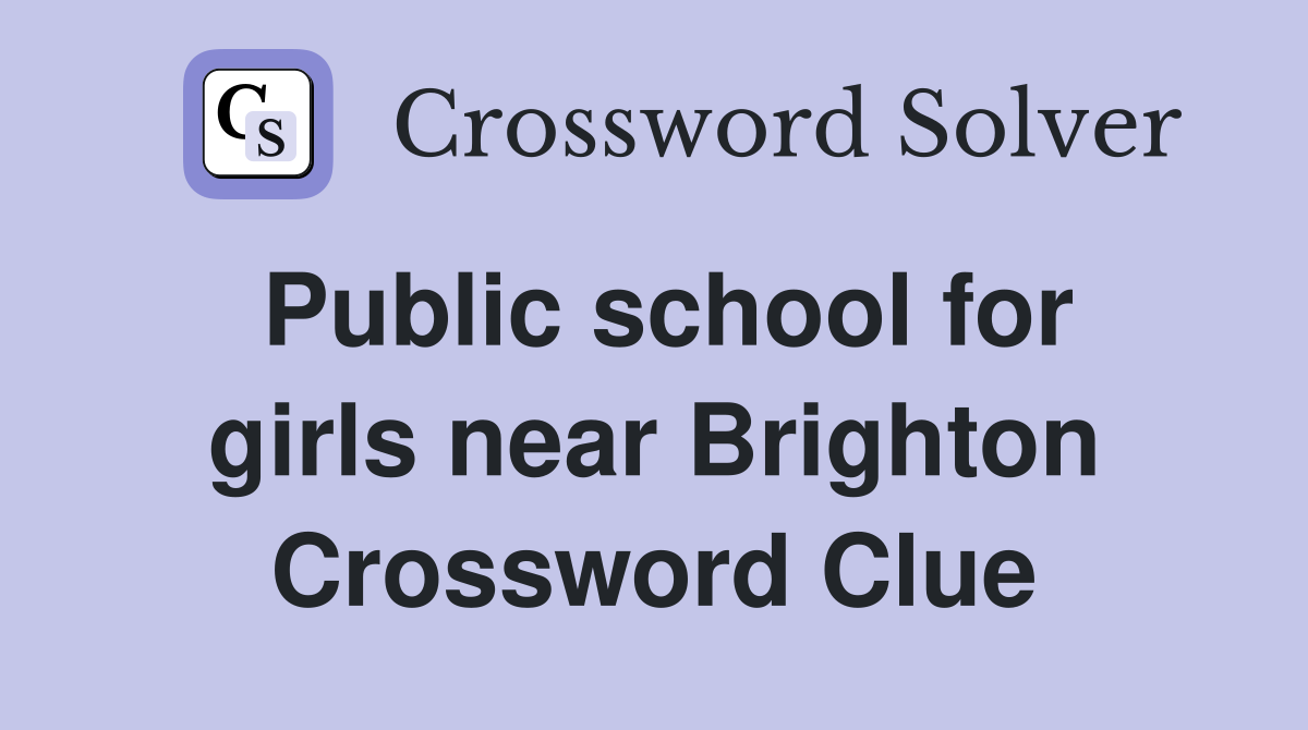 Public school for girls near Brighton Crossword Clue