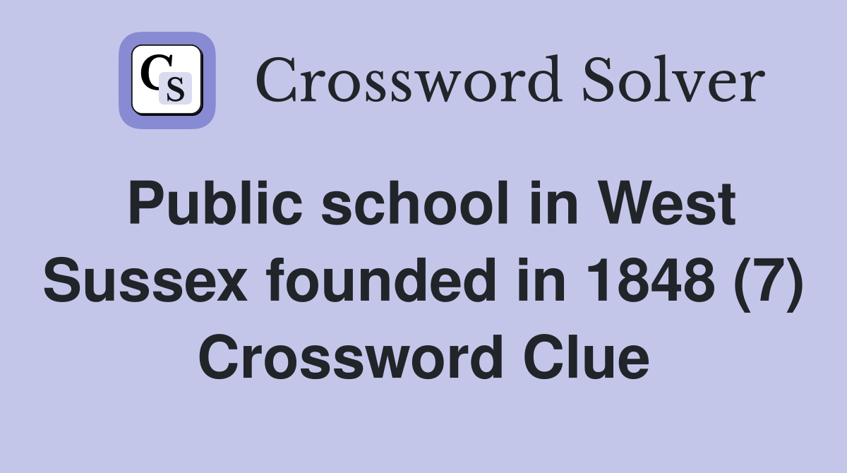 Public school in West Sussex founded in 1848 (7) Crossword Clue