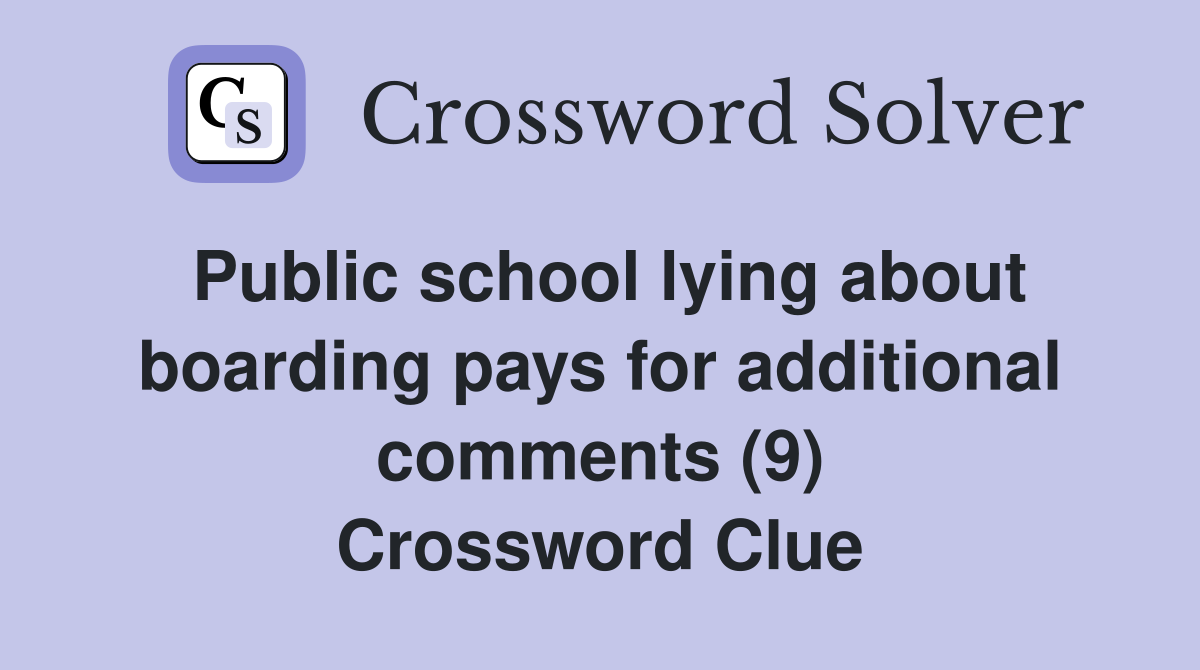 Public school lying about boarding pays for additional comments (9) Crossword Clue
