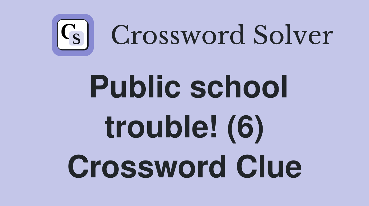 Public school trouble! (6) Crossword Clue