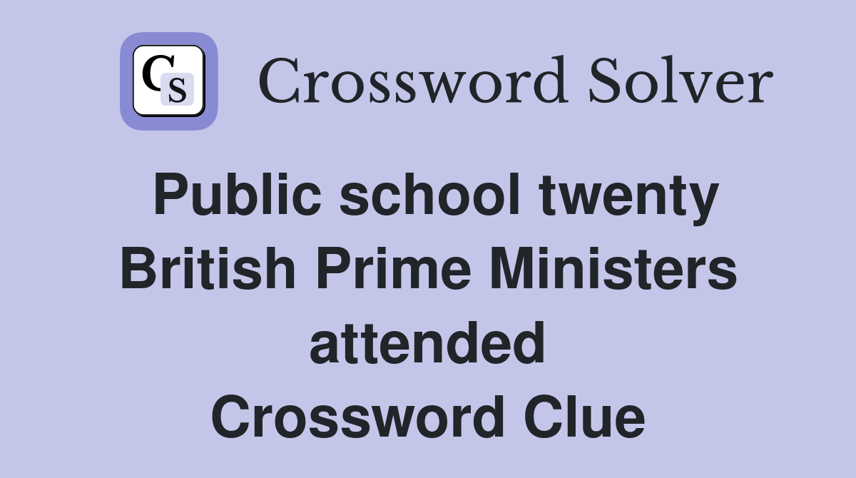 Public school twenty British Prime Ministers attended Crossword Clue