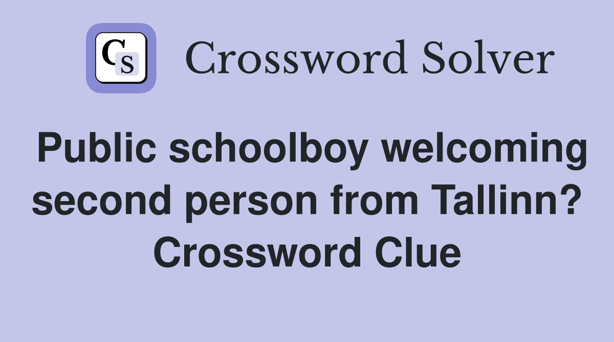 Public schoolboy welcoming second person from Tallinn? Crossword Clue