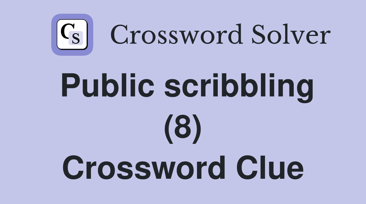 Public scribbling (8) Crossword Clue
