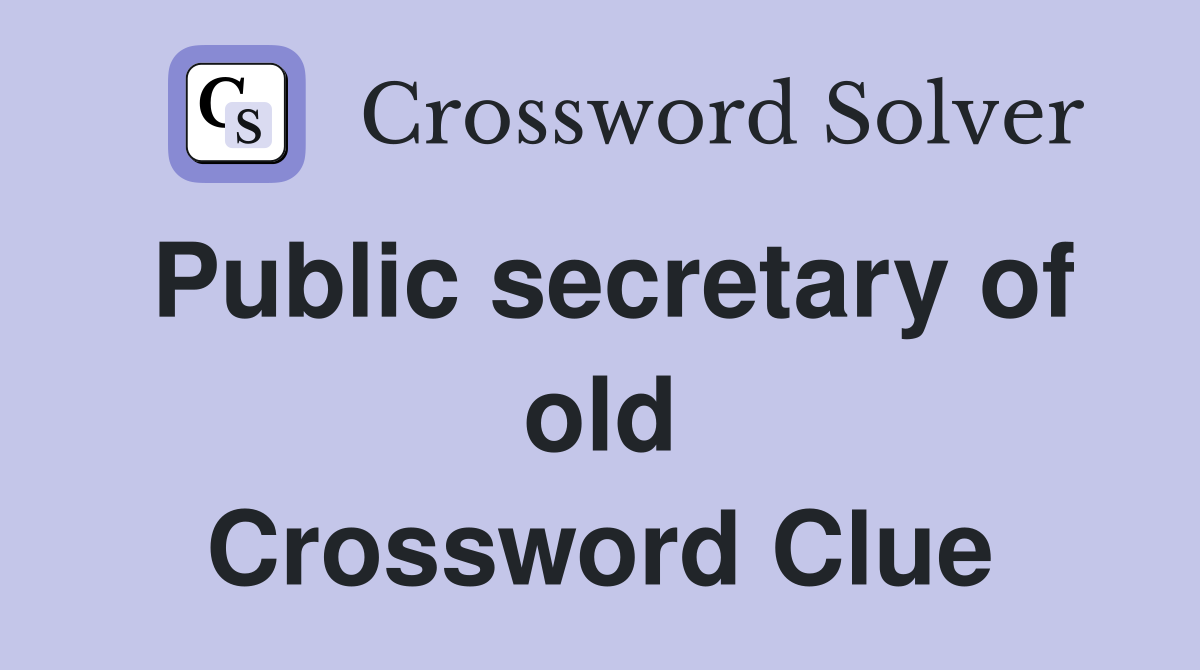 Public secretary of old Crossword Clue