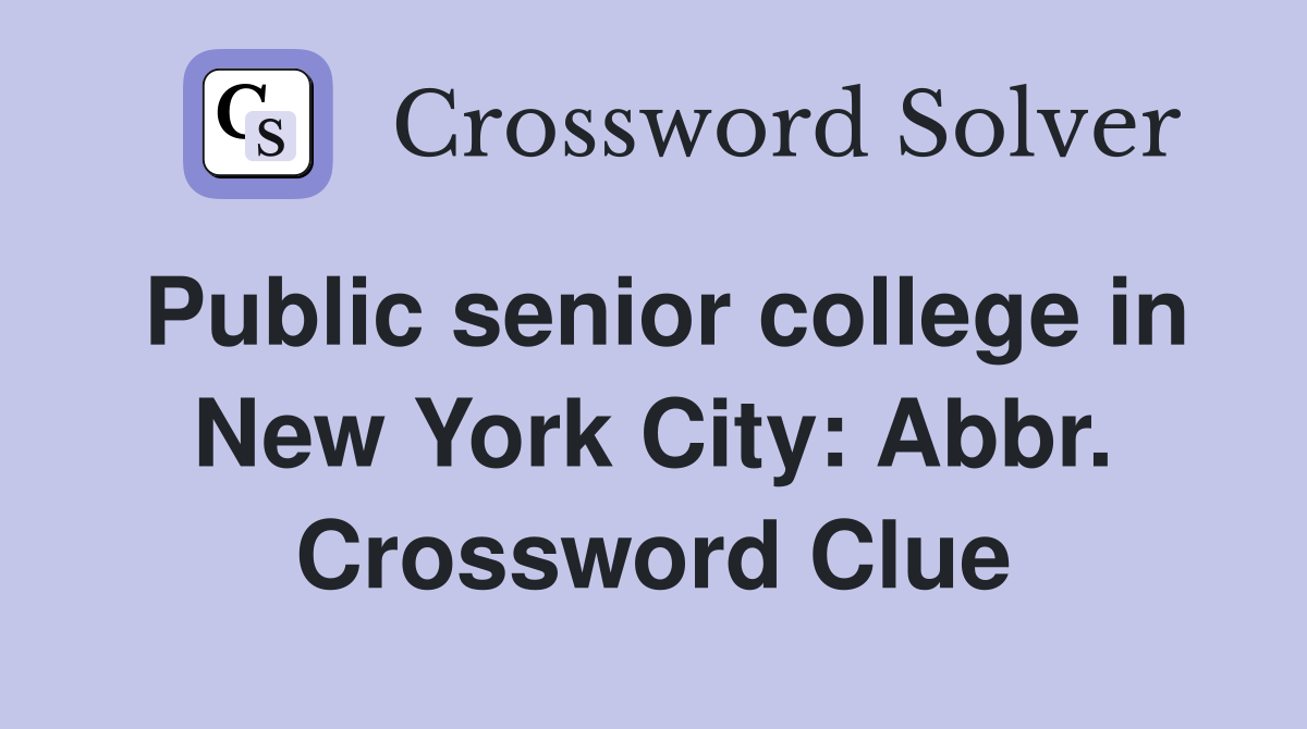Public senior college in New York City: Abbr. Crossword Clue