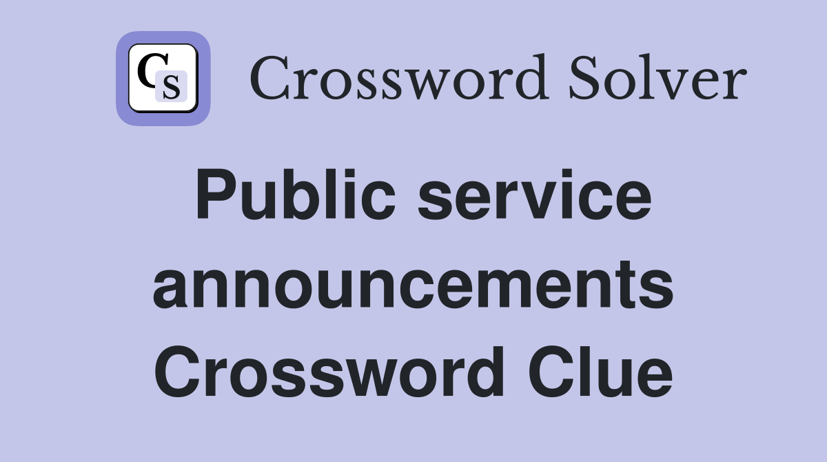Public service announcements Crossword Clue