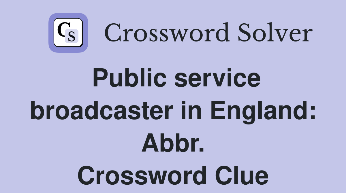 Public service broadcaster in England: Abbr. Crossword Clue