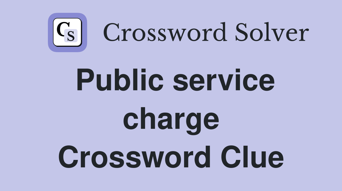 Public service charge Crossword Clue