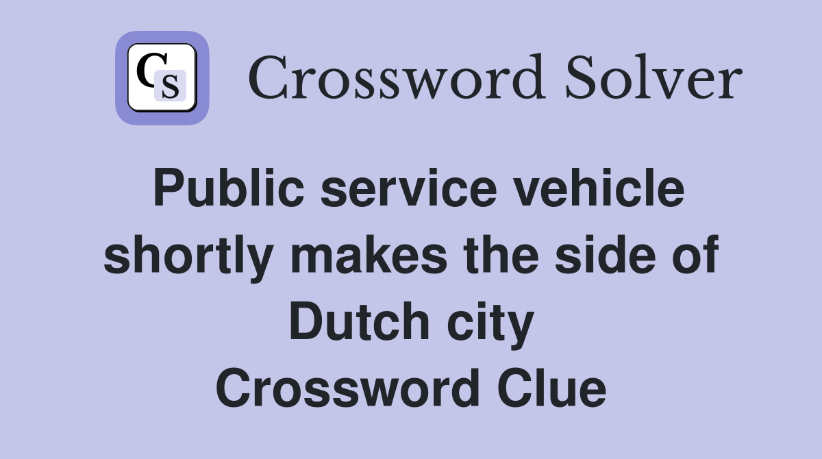 Public service vehicle shortly makes the side of Dutch city Crossword Clue