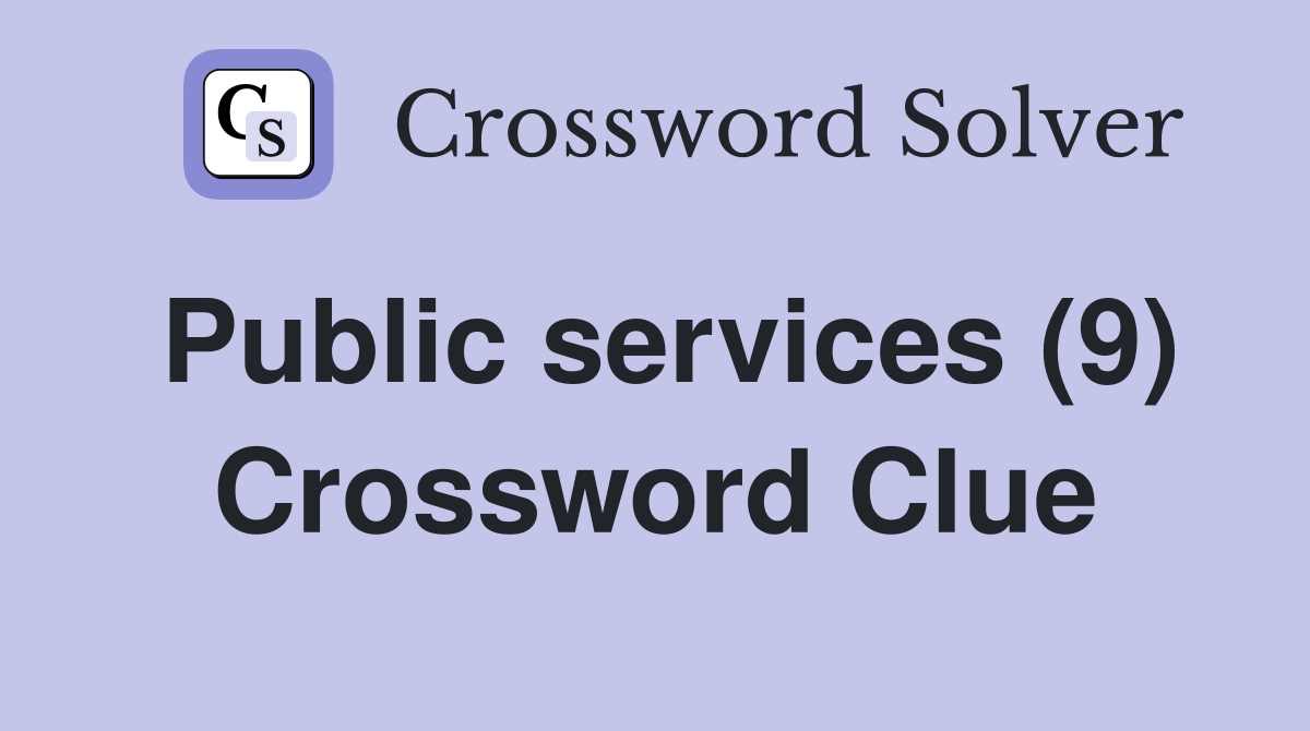 Public services (9) Crossword Clue