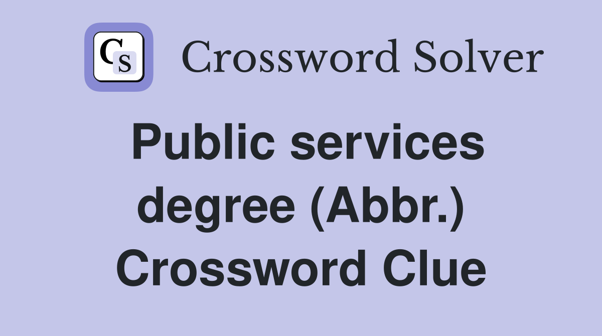 Public services degree (Abbr.) Crossword Clue