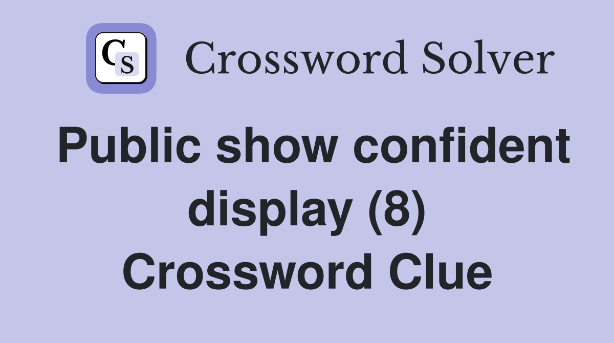 Public show confident display (8) Crossword Clue