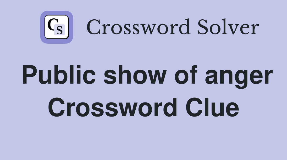 Public show of anger Crossword Clue