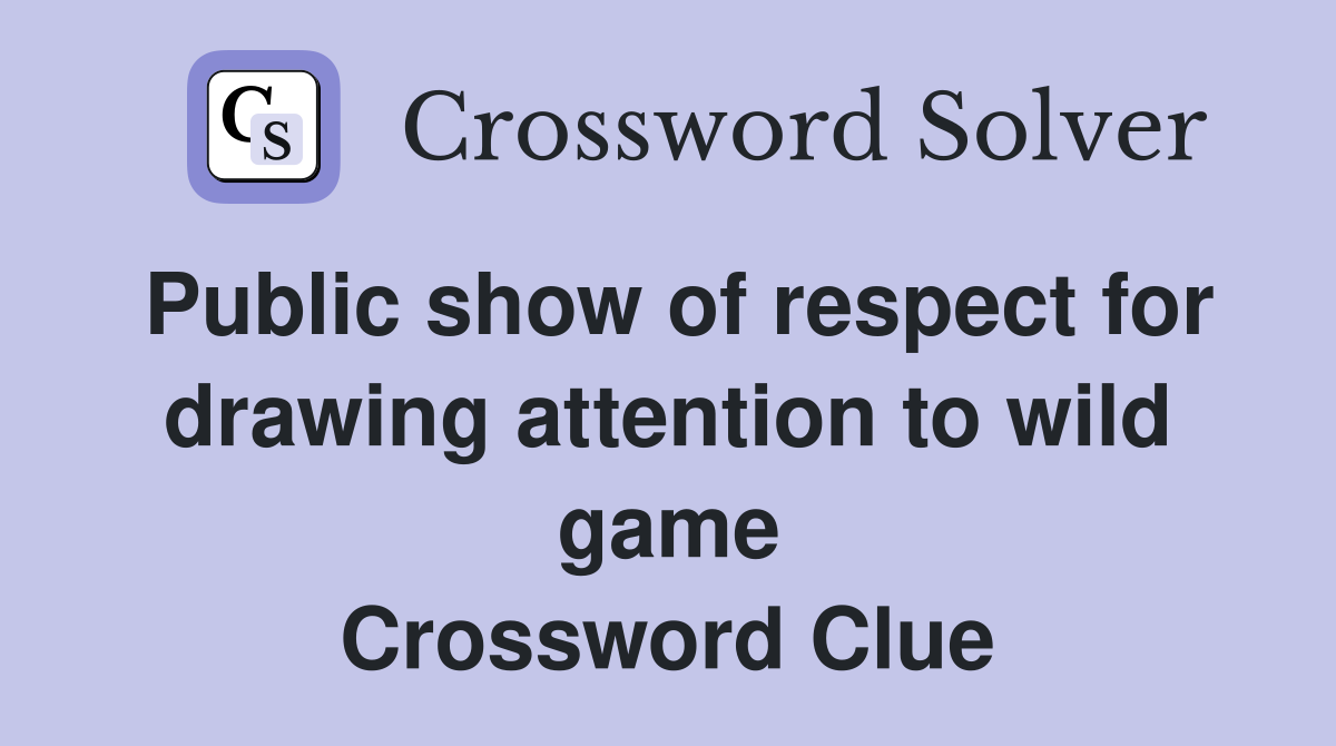 Public show of respect for drawing attention to wild game Crossword Clue