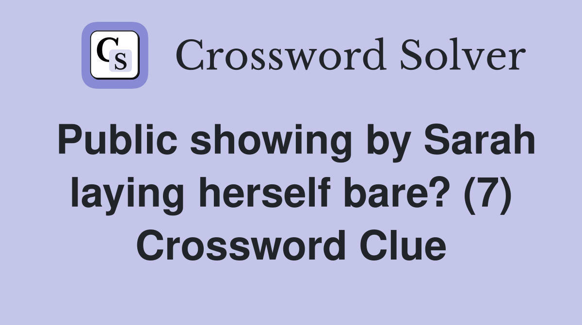 Public showing by Sarah laying herself bare? (7) Crossword Clue