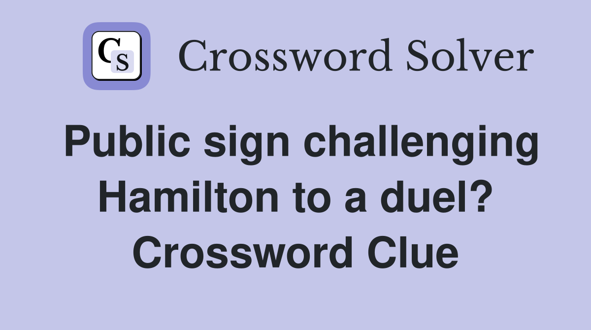 Public sign challenging Hamilton to a duel? Crossword Clue