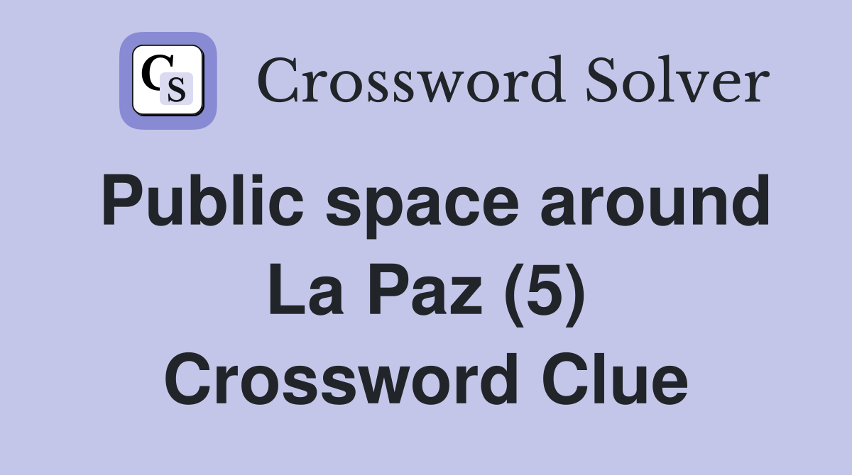 Public space around La Paz (5) Crossword Clue
