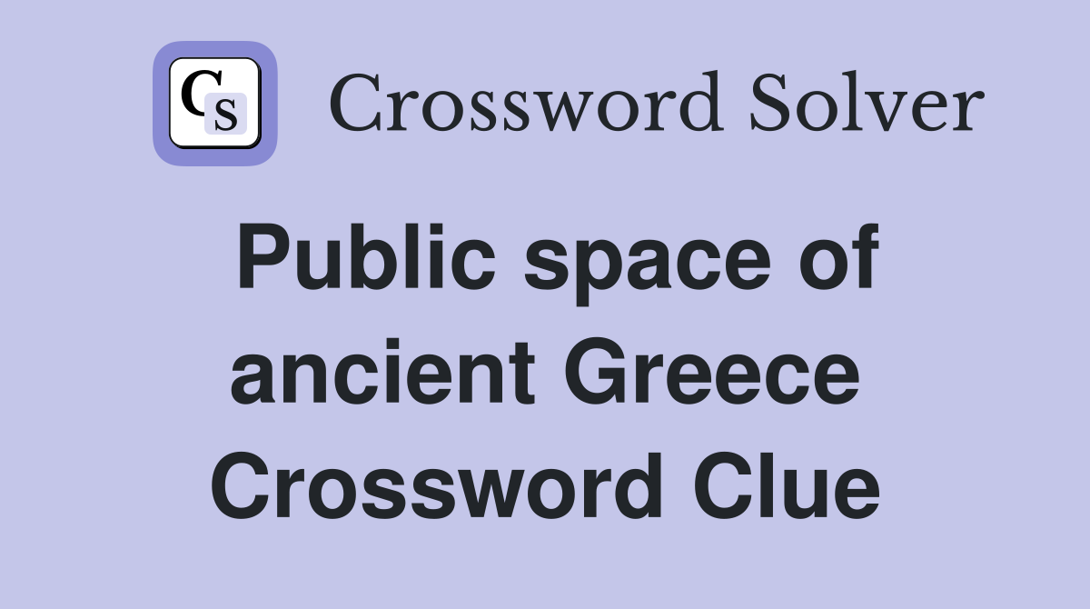 Public space of ancient Greece Crossword Clue