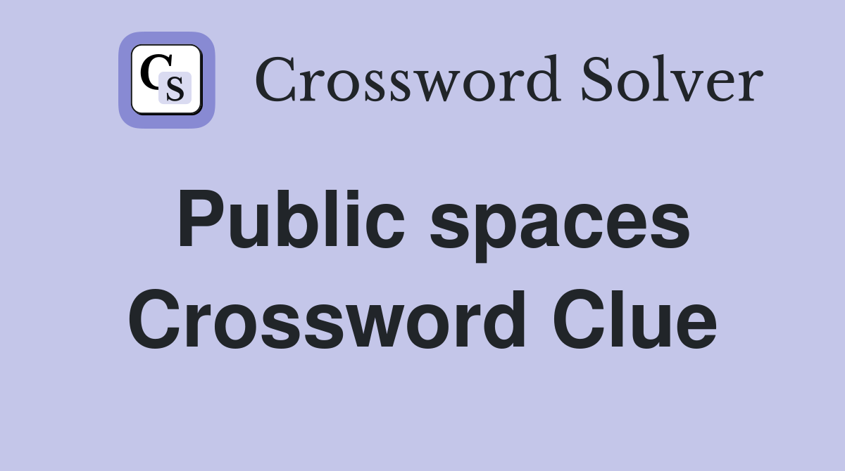 Public spaces Crossword Clue