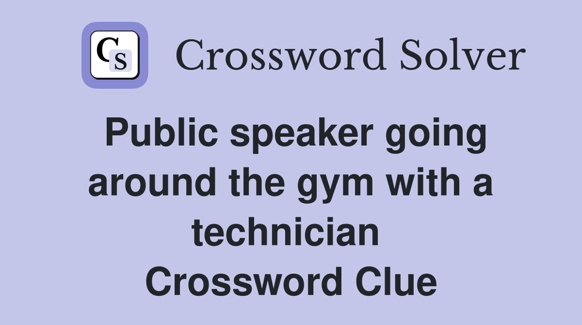 Public speaker going around the gym with a technician  Crossword Clue