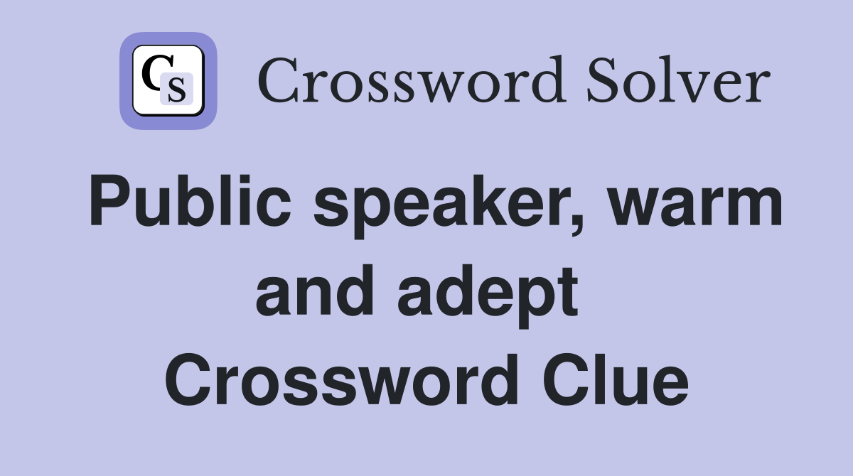 Public speaker, warm and adept  Crossword Clue