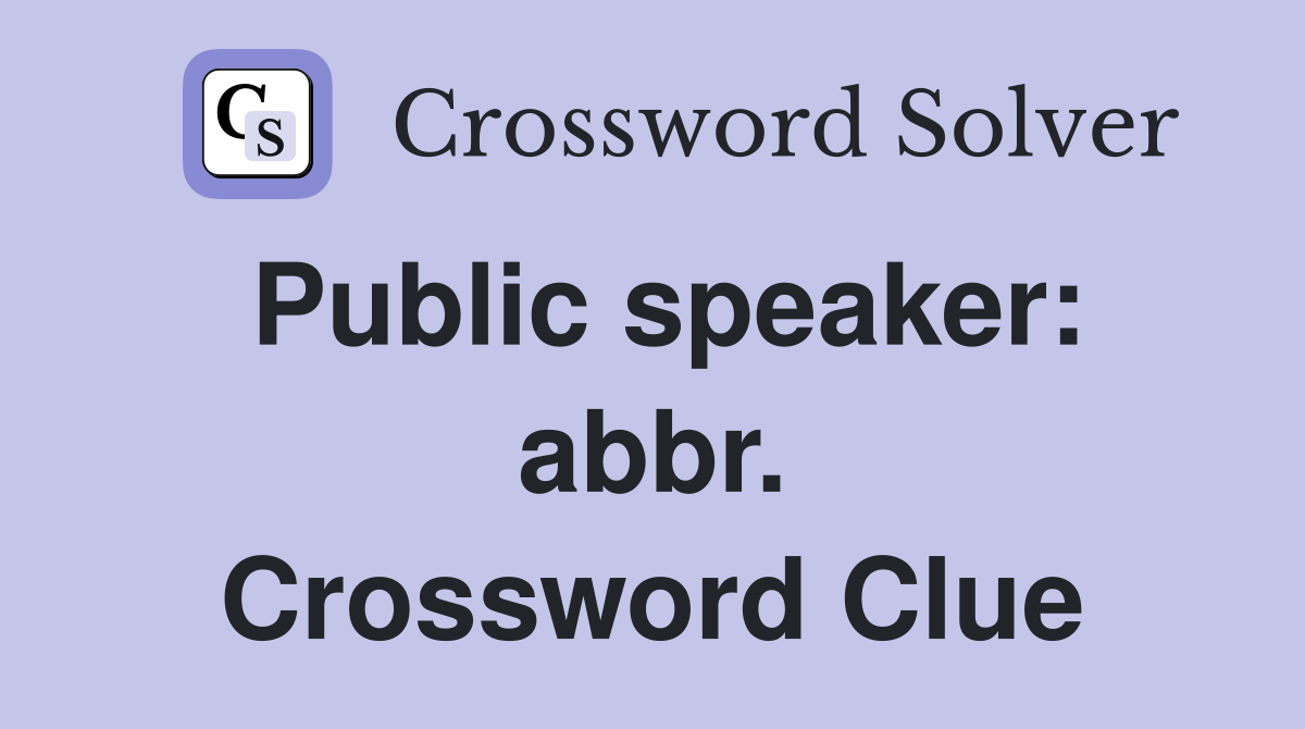 Public speaker: abbr. Crossword Clue