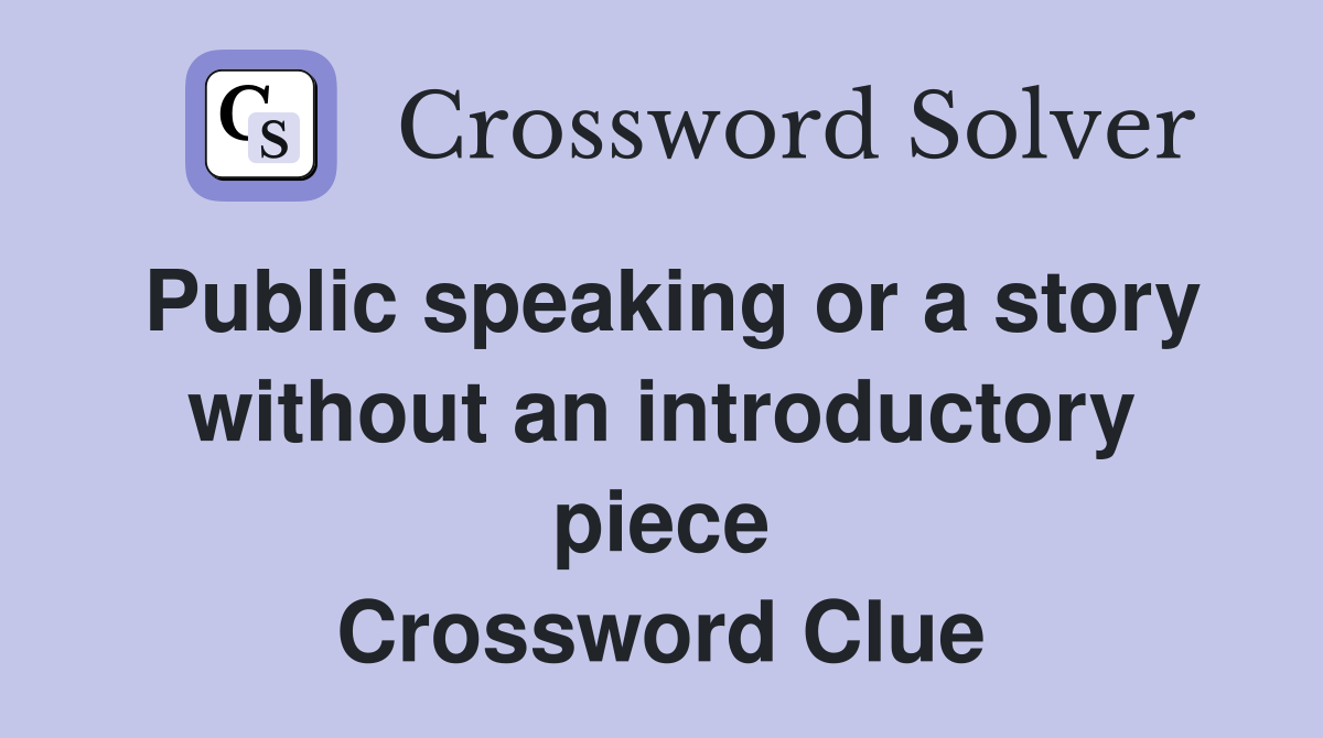 Public speaking or a story without an introductory piece Crossword Clue