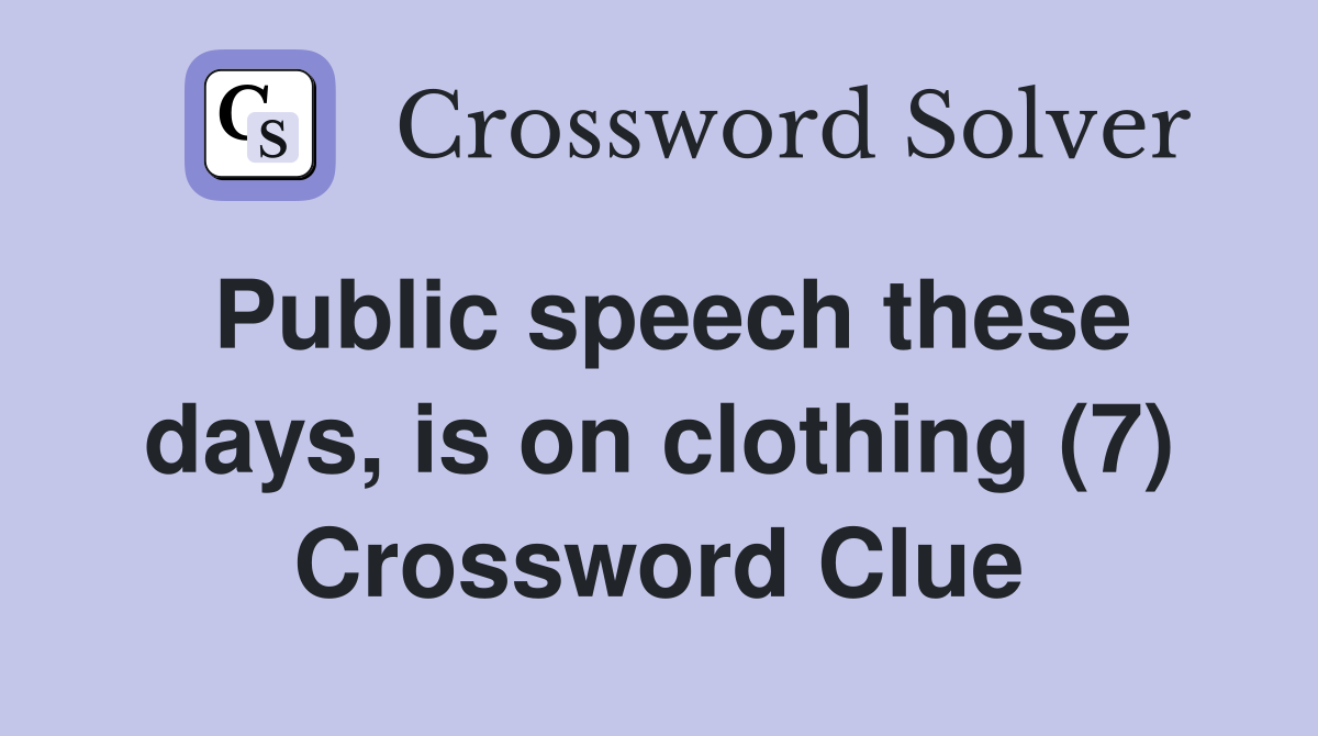 Public speech these days, is on clothing (7) Crossword Clue
